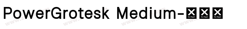 PowerGrotesk Medium字体转换